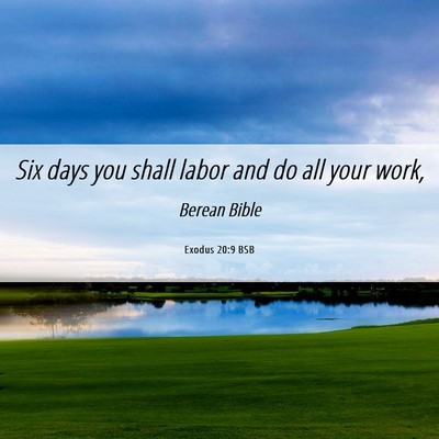 Picture 06 - Exodus 20:9 BSB - Six days you shall labor and do all your - Bible Verse Picture