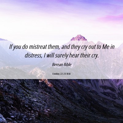 Picture 06 - Exodus 22:23 BSB - If you do mistreat them, and they cry out to Me - Bible Verse Picture