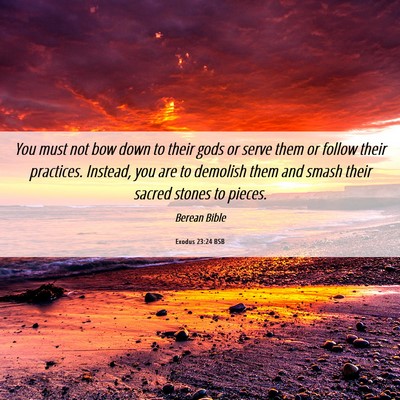 Picture 06 - Exodus 23:24 BSB - You must not bow down to their gods or serve them - Bible Verse Picture