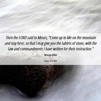 Picture 06 - Exodus 24:12 BSB - Then the LORD said to Moses, “Come up to Me on - Bible Verse Picture