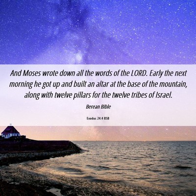 Picture 06 - Exodus 24:4 BSB - And Moses wrote down all the words of the LORD. - Bible Verse Picture
