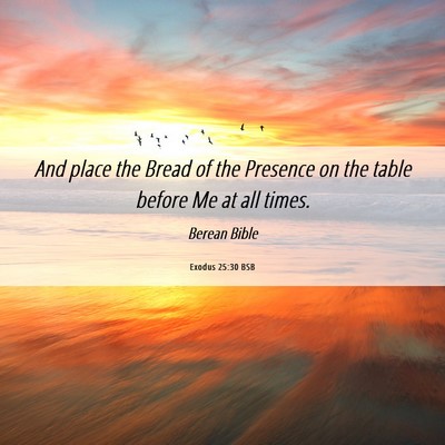 Picture 06 - Exodus 25:30 BSB - And place the Bread of the Presence on the table - Bible Verse Picture