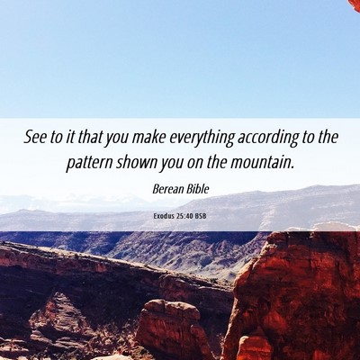 Picture 06 - Exodus 25:40 BSB - See to it that you make everything according to - Bible Verse Picture