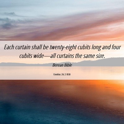Picture 06 - Exodus 26:2 BSB - Each curtain shall be twenty-eight cubits long - Bible Verse Picture