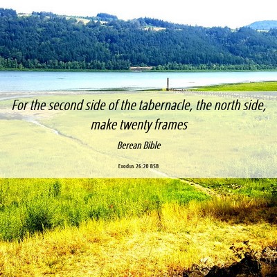Picture 06 - Exodus 26:20 BSB - For the second side of the tabernacle, the north - Bible Verse Picture