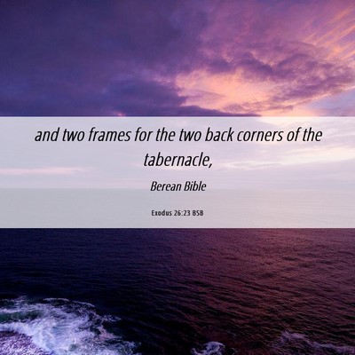 Picture 06 - Exodus 26:23 BSB - and two frames for the two back corners of the - Bible Verse Picture