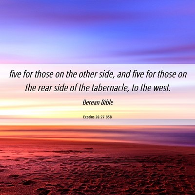 Picture 06 - Exodus 26:27 BSB - five for those on the other side, and five for - Bible Verse Picture