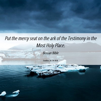 Picture 06 - Exodus 26:34 BSB - Put the mercy seat on the ark of the Testimony in - Bible Verse Picture