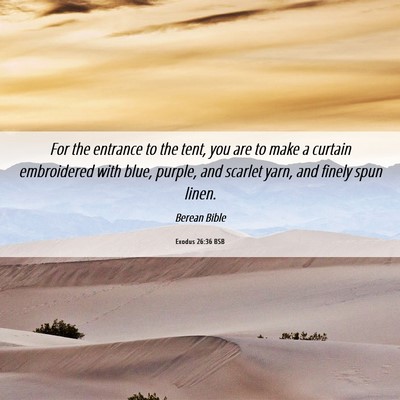 Picture 06 - Exodus 26:36 BSB - For the entrance to the tent, you are to make a - Bible Verse Picture