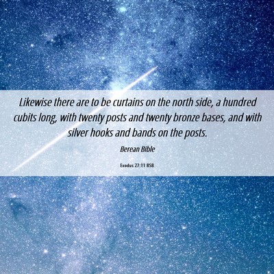 Picture 06 - Exodus 27:11 BSB - Likewise there are to be curtains on the north - Bible Verse Picture