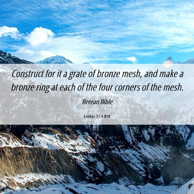 Picture 06 - Exodus 27:4 BSB - Construct for it a grate of bronze mesh, and make - Bible Verse Picture