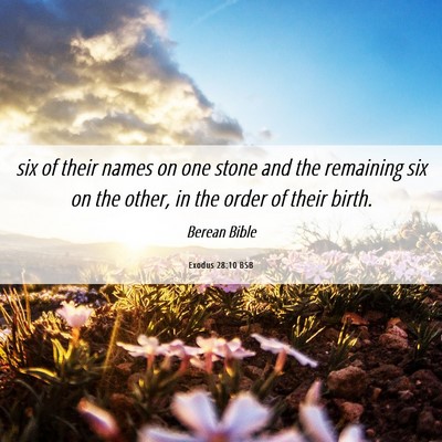 Picture 06 - Exodus 28:10 BSB - six of their names on one stone and the remaining - Bible Verse Picture