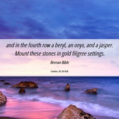 Picture 06 - Exodus 28:20 BSB - and in the fourth row a beryl, an onyx, and a - Bible Verse Picture