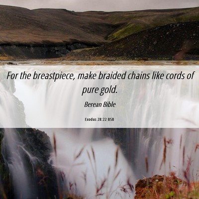 Picture 06 - Exodus 28:22 BSB - For the breastpiece, make braided chains like - Bible Verse Picture