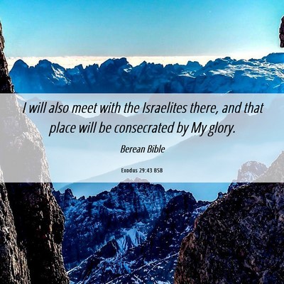 Picture 06 - Exodus 29:43 BSB - I will also meet with the Israelites there, and - Bible Verse Picture