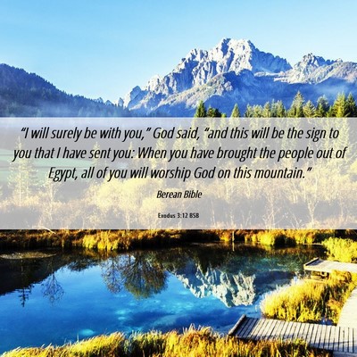 Picture 06 - Exodus 3:12 BSB - “I will surely be with you,” God said, “and - Bible Verse Picture