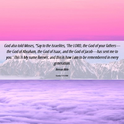 Picture 06 - Exodus 3:15 BSB - God also told Moses, “Say to the Israelites, - Bible Verse Picture