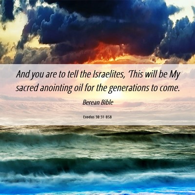 Picture 06 - Exodus 30:31 BSB - And you are to tell the Israelites, ‘This will - Bible Verse Picture