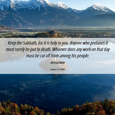 Picture 06 - Exodus 31:14 BSB - Keep the Sabbath, for it is holy to you. Anyone - Bible Verse Picture
