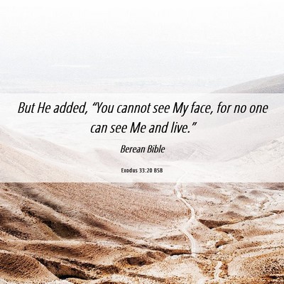 Picture 06 - Exodus 33:20 BSB - But He added, “You cannot see My face, for no - Bible Verse Picture