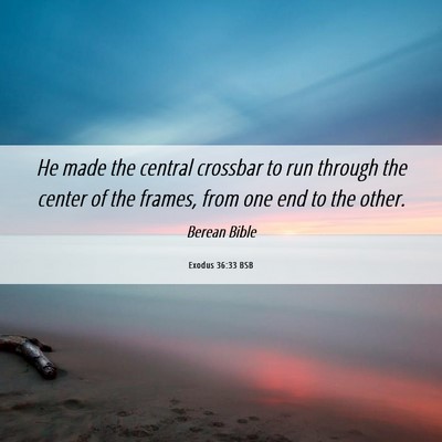 Picture 06 - Exodus 36:33 BSB - He made the central crossbar to run through the - Bible Verse Picture