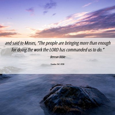 Picture 06 - Exodus 36:5 BSB - and said to Moses, “The people are bringing - Bible Verse Picture