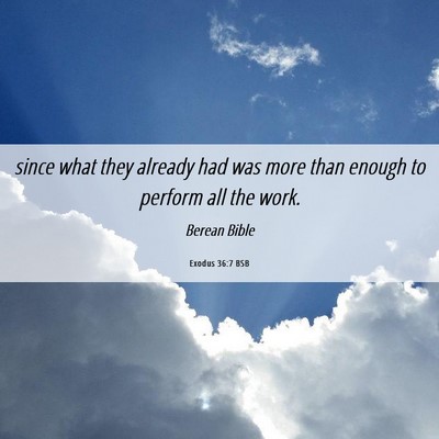 Picture 06 - Exodus 36:7 BSB - since what they already had was more than enough - Bible Verse Picture
