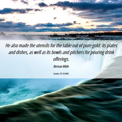 Picture 06 - Exodus 37:16 BSB - He also made the utensils for the table out of - Bible Verse Picture