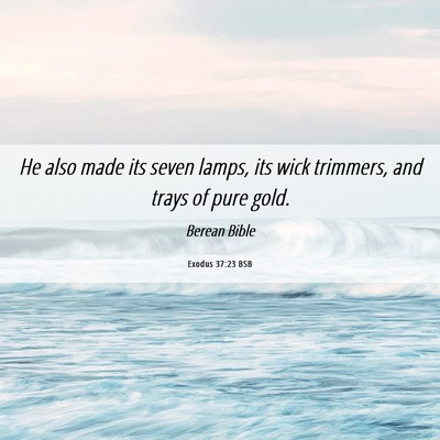 Picture 06 - Exodus 37:23 BSB - He also made its seven lamps, its wick trimmers, - Bible Verse Picture