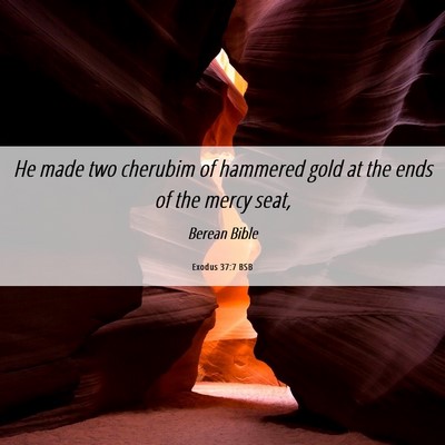 Picture 06 - Exodus 37:7 BSB - He made two cherubim of hammered gold at the ends - Bible Verse Picture
