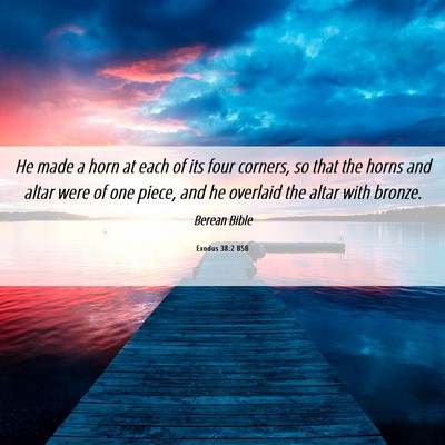 Picture 06 - Exodus 38:2 BSB - He made a horn at each of its four corners, so - Bible Verse Picture