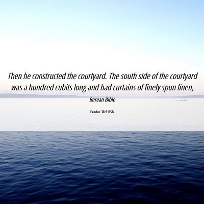 Picture 06 - Exodus 38:9 BSB - Then he constructed the courtyard. The south side - Bible Verse Picture