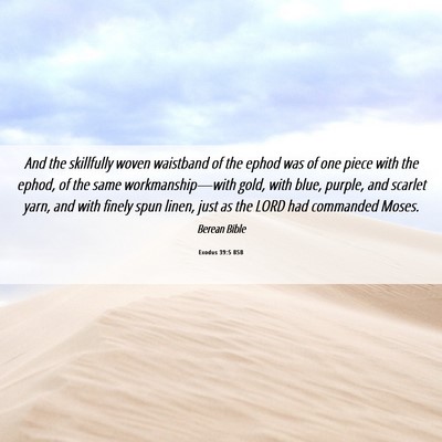 Picture 06 - Exodus 39:5 BSB - And the skillfully woven waistband of the ephod - Bible Verse Picture