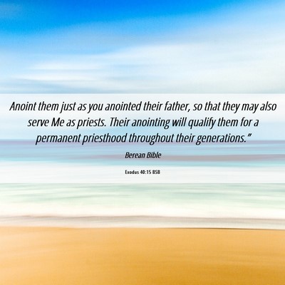 Picture 06 - Exodus 40:15 BSB - Anoint them just as you anointed their father, so - Bible Verse Picture