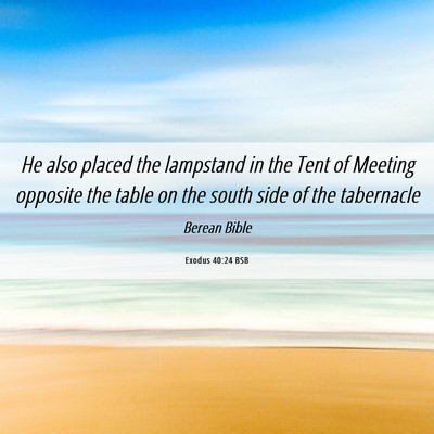 Picture 06 - Exodus 40:24 BSB - He also placed the lampstand in the Tent of - Bible Verse Picture