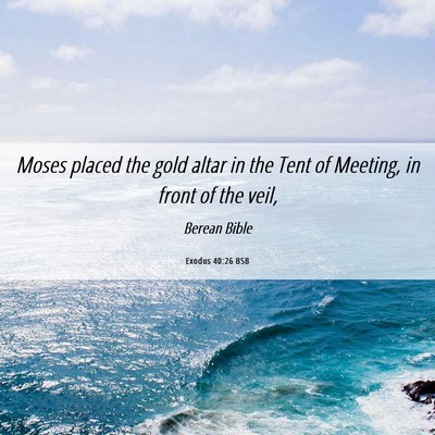 Picture 06 - Exodus 40:26 BSB - Moses placed the gold altar in the Tent of - Bible Verse Picture