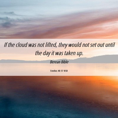 Picture 06 - Exodus 40:37 BSB - If the cloud was not lifted, they would not set - Bible Verse Picture