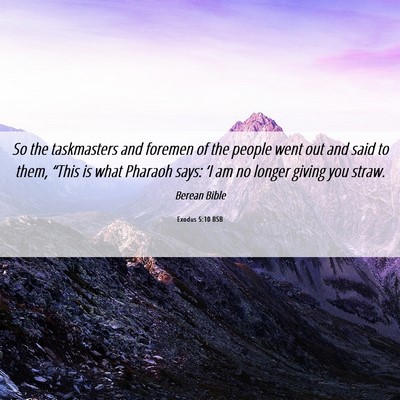 Picture 06 - Exodus 5:10 BSB - So the taskmasters and foremen of the people went - Bible Verse Picture
