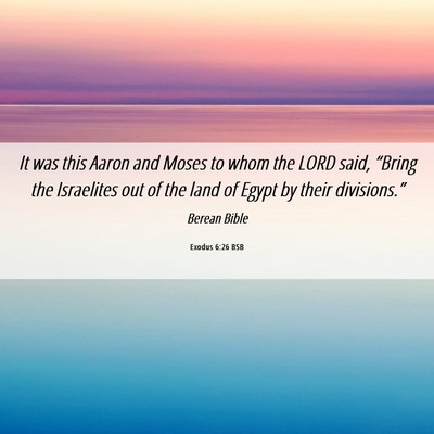 Picture 06 - Exodus 6:26 BSB - It was this Aaron and Moses to whom the LORD - Bible Verse Picture