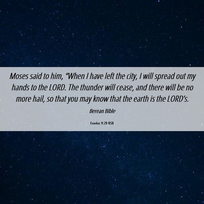 Picture 06 - Exodus 9:29 BSB - Moses said to him, “When I have left the city, - Bible Verse Picture