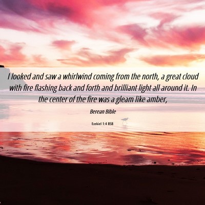 Picture 06 - Ezekiel 1:4 BSB - I looked and saw a whirlwind coming from the - Bible Verse Picture