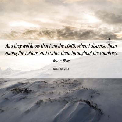 Picture 06 - Ezekiel 12:15 BSB - And they will know that I am the LORD, when I - Bible Verse Picture