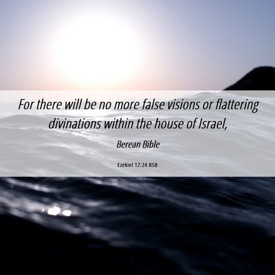 Picture 06 - Ezekiel 12:24 BSB - For there will be no more false visions or - Bible Verse Picture