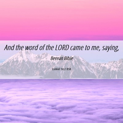 Picture 06 - Ezekiel 14:2 BSB - And the word of the LORD came to me, - Bible Verse Picture