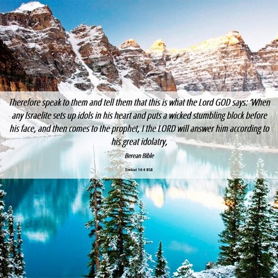 Picture 06 - Ezekiel 14:4 BSB - Therefore speak to them and tell them that this - Bible Verse Picture