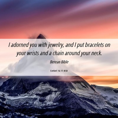 Picture 06 - Ezekiel 16:11 BSB - I adorned you with jewelry, and I put bracelets - Bible Verse Picture