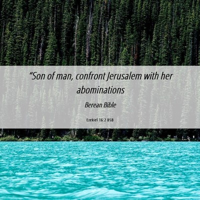 Picture 06 - Ezekiel 16:2 BSB - “Son of man, confront Jerusalem with her - Bible Verse Picture