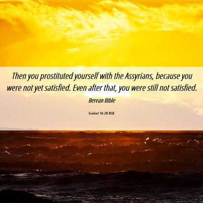 Picture 06 - Ezekiel 16:28 BSB - Then you prostituted yourself with the Assyrians, - Bible Verse Picture