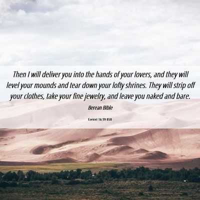 Picture 06 - Ezekiel 16:39 BSB - Then I will deliver you into the hands of your - Bible Verse Picture