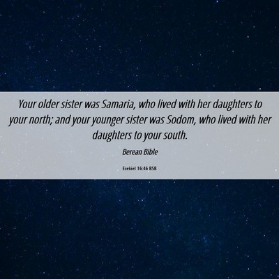 Picture 06 - Ezekiel 16:46 BSB - Your older sister was Samaria, who lived with her - Bible Verse Picture